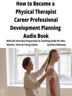 cover image of How to Become a Physical Therapist Career Professional Development Planning Audio Book